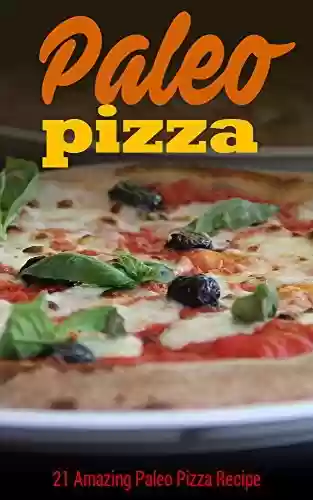 Livro PDF Paleo Pizza: 21 Amazing Paleo Pizza Recipe (Paleo pizza,Paleo recipes,Paleo cookbook,Paleo for Beginners) (English Edition)