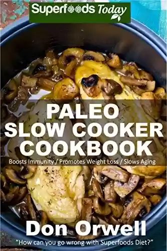 Capa do livro: Paleo Slow Cooker Cookbook: Over 80 Quick & Easy Gluten Free Paleo Low Cholesterol Whole Foods Recipes full of Antioxidants & Phytochemicals (Natural Weight ... Transformation Book 195) (English Edition) - Ler Online pdf
