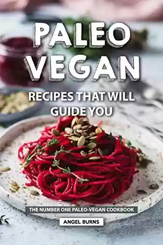Livro PDF: Paleo Vegan Recipes That Will Guide You: The Number One Paleo-Vegan Cookbook (English Edition)