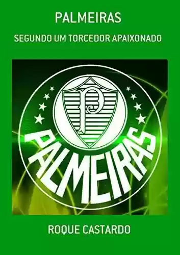 Livro PDF: PALMEIRAS - SEGUNDO UM TORCEDOR APAIXONADO