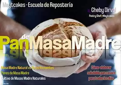 Livro PDF: Pan de Masa Madre: Cultivo de Masa Madre Natural, conversiones de fermentos, técnicas y recetas. (Maytcakes - Manuales de Repostería) (Spanish Edition)