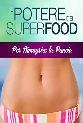 Livro PDF: Pancia Piatta con i SuperFood: DIMAGRIRE SENZA DIETA E PANCIA PIATTA con i SUPERFOOD !!! (BEST SELLER AMAZON) (Italian Edition)