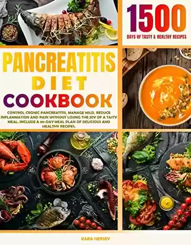 Capa do livro: PANCREATITIS DIET COOKBOOK: Control Cronic Pancreatitis,Manage Mild,Reduce Inflammation And Pain Without Losing The Joy Of A Tasty Meal.Include A 30-Day ... And Healthy Recipes. (English Edition) - Ler Online pdf