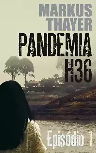 Livro PDF: Pandemia H36: Episódio 1 - Prelúdio para o fim do mundo