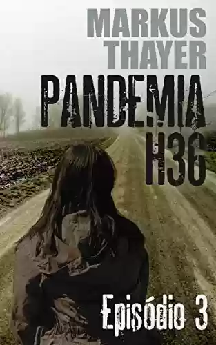 Capa do livro: Pandemia H36: Episódio 3 - A dor da perda - Ler Online pdf