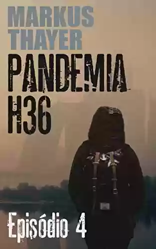 Capa do livro: Pandemia H36: Episódio 4 - Os infectados herdaram a Terra. - Ler Online pdf