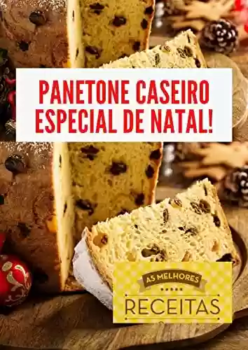 Livro PDF Panetone caseiro especial de Natal!: Aqui te ensinamos a versão tradicional, com chocolate, vegana, e muito mais. Confira!