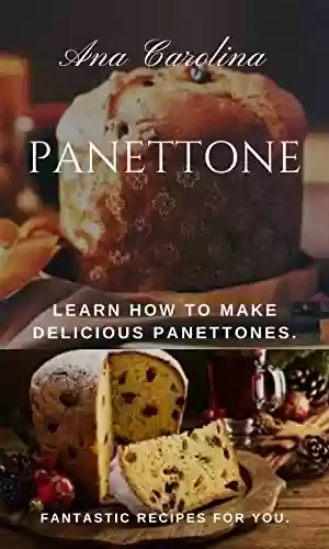 Livro PDF Panettone: Learn How to make Delicious Panettone. (English Edition)
