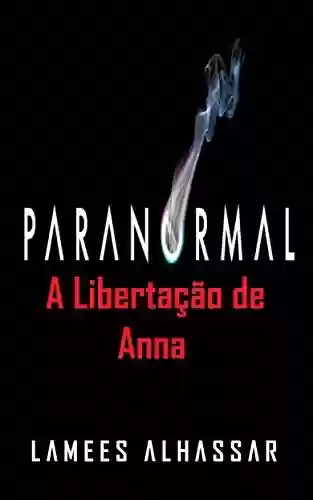 Capa do livro: Paranormal: A Libertação De Anna - Ler Online pdf