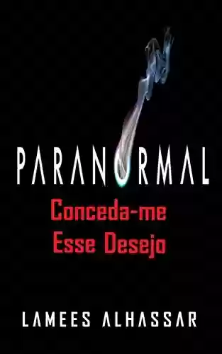 Capa do livro: Paranormal: Conceda-Me Esse Desejo - Ler Online pdf