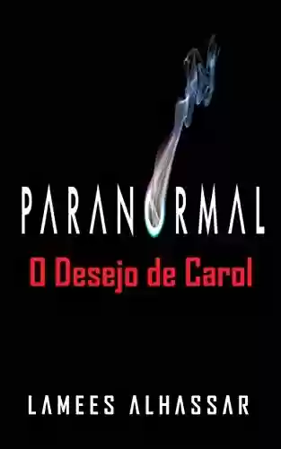 Capa do livro: Paranormal: O Desejo De Carol - Ler Online pdf