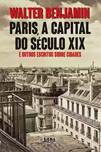Livro PDF: Paris, a capital do século XIX: E outros escritos sobre cidades