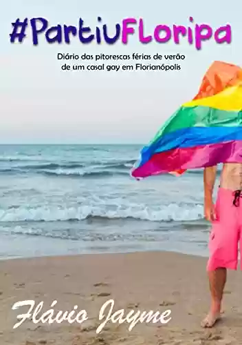 Livro PDF #PartiuFloripa: Diário das pitorescas férias de verão de um casal gay em Florianópolis