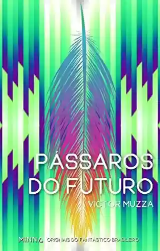 Livro PDF: Pássaros do futuro (Originais do fantástico brasileiro Livro 4)