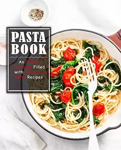 Livro PDF: Pasta Book: An Italian Cookbook Filled with Delicious Pasta Recipes (English Edition)