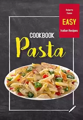 Livro PDF: PASTA COOKBOOK: Easy Italian Recipes (ALCOHOLIC AND NON-ALCOHOLIC COCKTAILS: Recipes, ingredients, production methods and theory. WINE and BEER.) (English Edition)