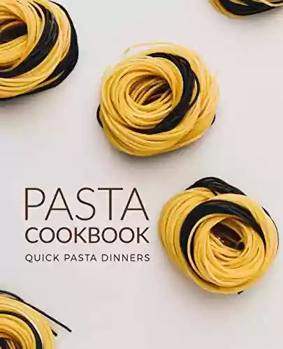 Livro PDF: Pasta Cookbook: Quick Pasta Dinners (English Edition)