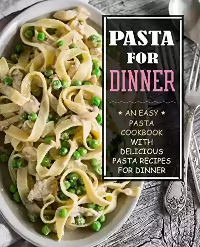 Livro PDF: Pasta for Dinner: An Easy Pasta Cookbook with Delicious Pasta Recipes for Dinner (3rd Edition) (English Edition)
