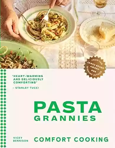 Livro PDF: Pasta Grannies: Comfort Cooking: Traditional Family Recipes From Italy's Best Home Cooks (English Edition)