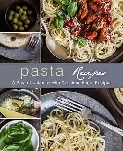 Capa do livro: Pasta Recipes: A Pasta Cookbook with Delicious Pasta Recipes (2nd Edition) (English Edition) - Ler Online pdf