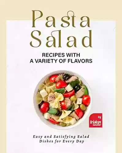 Livro PDF: Pasta Salad Recipes with a Variety of Flavors: Easy and Satisfying Salad Dishes for Every Day (English Edition)