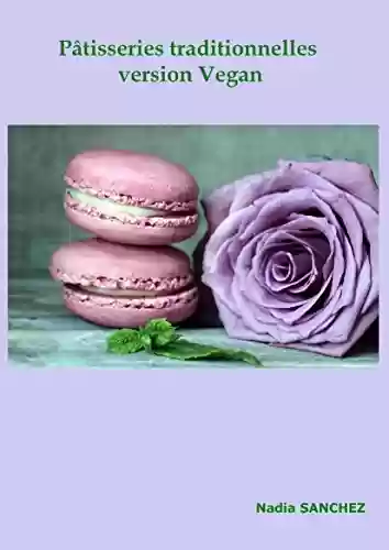 Capa do livro: Pâtisseries traditionnelles version végan (Pâtisseries Végan t. 1) (French Edition) - Ler Online pdf