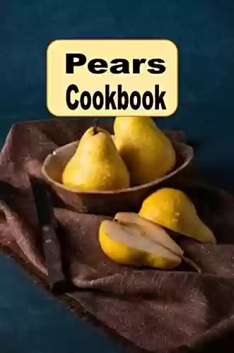 Capa do livro: Pear Recipes (Fruit Recipes Book 6) (English Edition) - Ler Online pdf