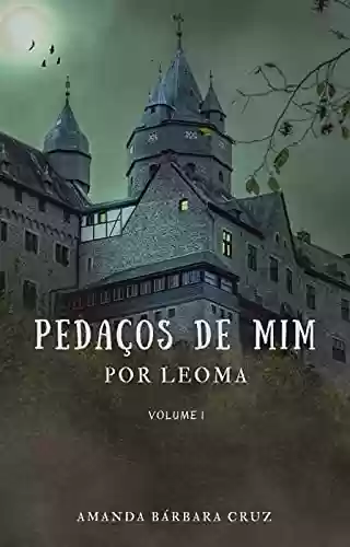Livro PDF: PEDAÇOS DE MIM POR LEOMA Volume 1
