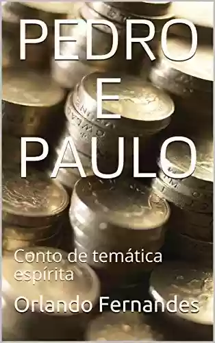 Capa do livro: PEDRO E PAULO: Conto de temática espírita - Ler Online pdf