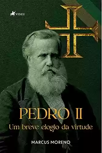 Livro PDF: Pedro II: Um breve elogio da virtude