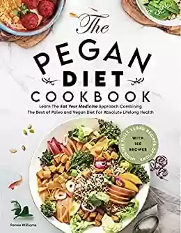Livro PDF: Pegan Diet Cookbook: Learn The “Eat Your Medicine” Approach With 150 Recipes Combining The Best of Paleo And Vegan Diet For Absolute Lifelong Health. Includes ... Vegan Recipes Options (English Edition)