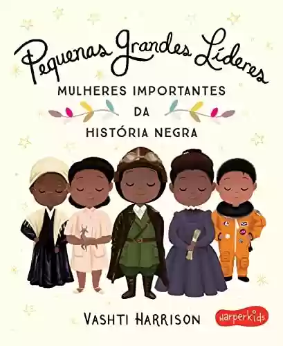 Livro PDF: Pequenas Grandes Líderes: Mulheres importantes da história negra