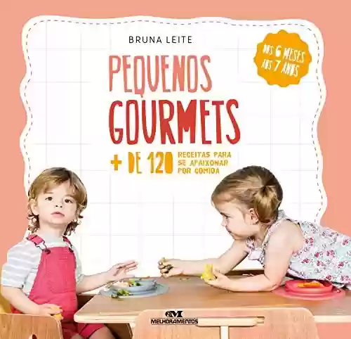 Capa do livro: Pequenos gourmets: Mais de 120 receitas para se apaixonar por comida - Ler Online pdf