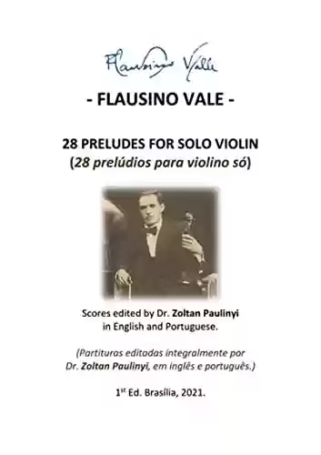 Livro PDF: (performer's Edition) 28 Preludes For Solo Violin (28 Prelúdios Para Violino Só): Complete Scores Edited By Dr Zoltan Paulinyi In English And Portuguese ... Integralmente, Em Inglês E Português).