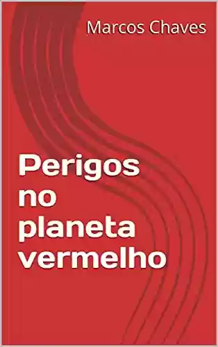 Capa do livro: Perigos no planeta vermelho - Ler Online pdf