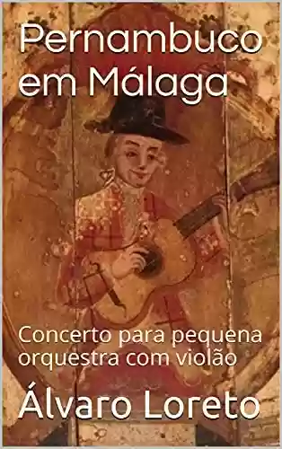 Livro PDF: Pernambuco em Málaga: Concerto para pequena orquestra com violão