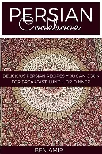 Livro PDF: Persian Cookbook: Delicious Persian recipes you can cook for breakfast, lunch, or dinner (English Edition)