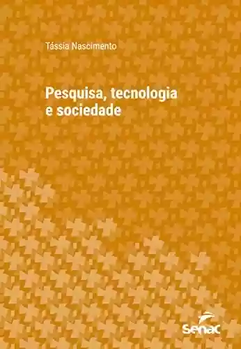 Livro PDF: Pesquisa, tecnologia e sociedade (Série Universitária)
