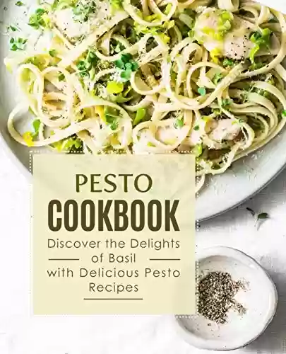 Livro PDF: Pesto Cookbook: Discover the Delights of Basil with Delicious Pesto Recipes (English Edition)