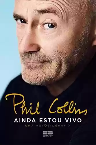 Livro PDF: Phil Collins - Ainda estou vivo: Uma autobiografia