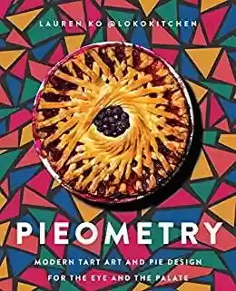 Livro PDF: Pieometry: Modern Tart Art and Pie Design for the Eye and the Palate (English Edition)