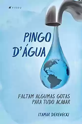 Livro PDF: Pingo D'Água: Faltam algumas gotas para tudo acabar