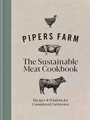 Capa do livro: Pipers Farm The Sustainable Meat Cookbook: Recipes & Wisdom for Considered Carnivores (English Edition) - Ler Online pdf