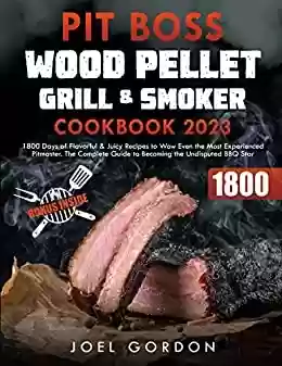 Livro PDF: Pit Boss Wood Pellet Grill & Smoker Cookbook : 1800 Days of Flavorful and Juicy Recipes to Wow Even the Most Experienced Pitmaster. The Complete Guide ... the Undisputed BBQ Star (English Edition)