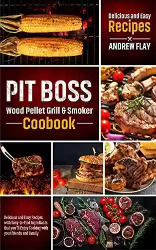 Livro PDF: Pit Boss Wood Pellet Grill & Smoker Cookbook: The Complete Guide to Master Your Pit Boss | Delicious & Flavorful Recipes for Perfect BBQ for Beginners ... Your Friends Pitmaster! (English Edition)