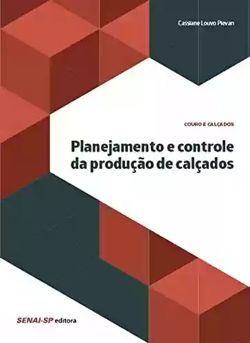 Livro PDF: Planejamento e controle da produção de calçados (Couro e Calçados)