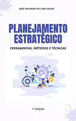 Livro PDF: Planejamento Estratégico: Ferramentas, Métodos e Técnicas