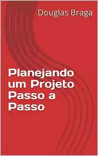 Livro PDF: Planejando um Projeto Passo a Passo