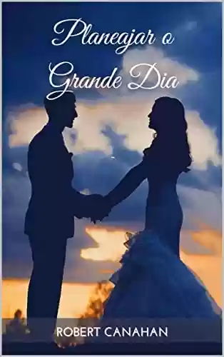 Livro PDF: Planejar o Grande Dia: Um guia ideal para o seu casamento