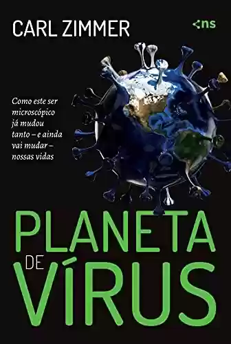 Livro PDF: Planeta de vírus: Como este ser microscópico já mudou tanto - e ainda vai mudar - nossas vidas